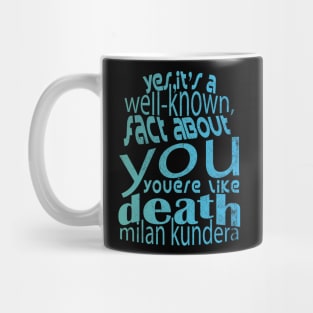 Yes, it's a well-known fact about you: you're like death, you take everything milan kundera by chakibium Mug